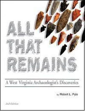 All That Remains by Robert L. Pyle a West Virginia Archaeologist's Discoveries